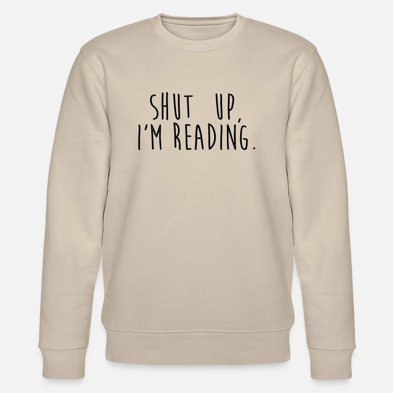 Shut up, i'm reading - Stanley/Stella CHANGER Unisex Organic Sweatshirt - beige