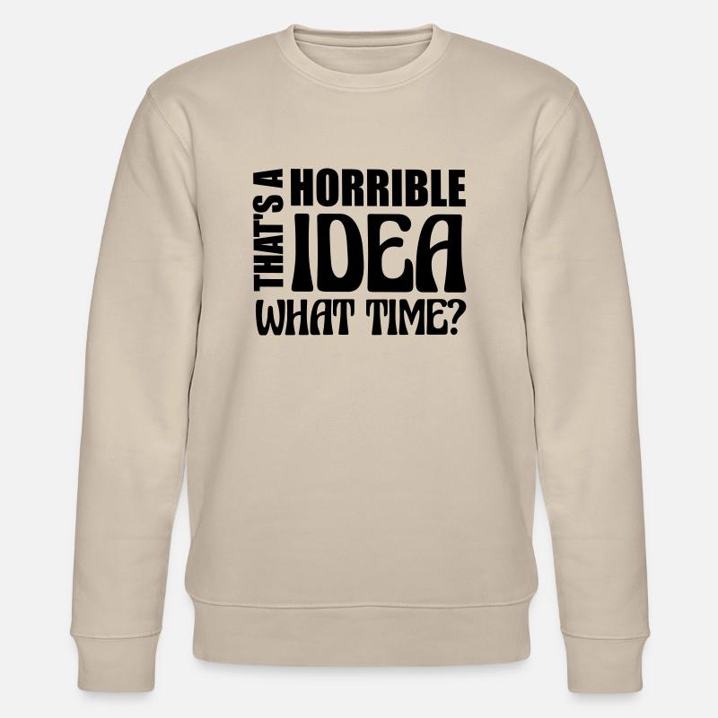 Thats a horrible Idea - Stanley/Stella CHANGER Unisex Organic Sweatshirt - beige