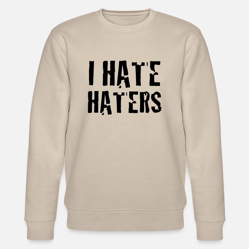 i hate haters - Stanley/Stella CHANGER Unisex Organic Sweatshirt - beige