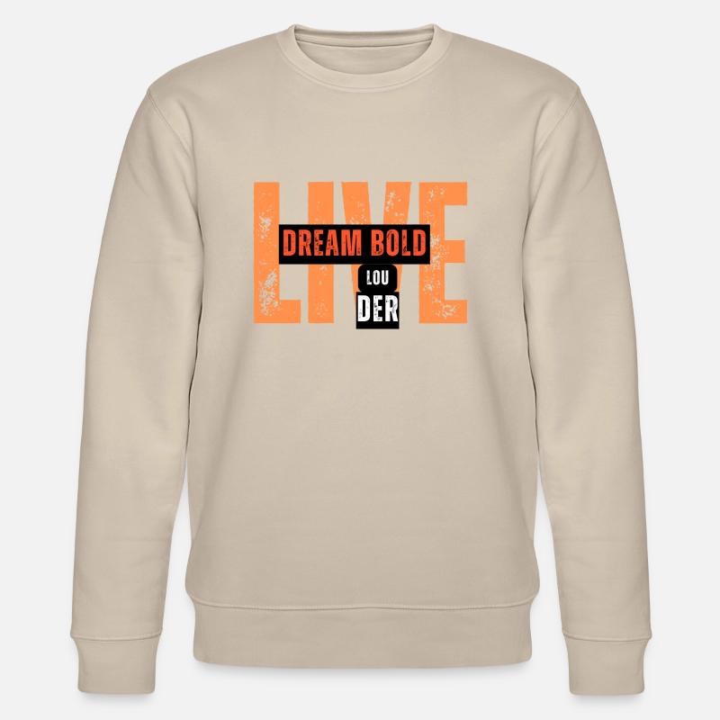 Dream Bold, Live Louder Tee - Stanley/Stella CHANGER Unisex Organic Sweatshirt - beige