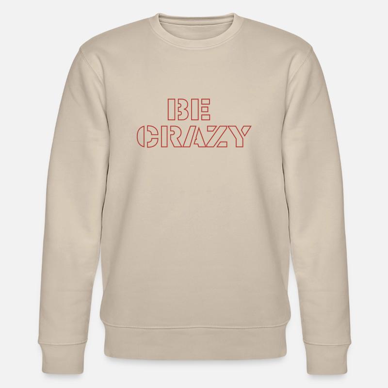Be crazy - Stanley/Stella Unisex Bio-Sweatshirt CHANGER  - Beige