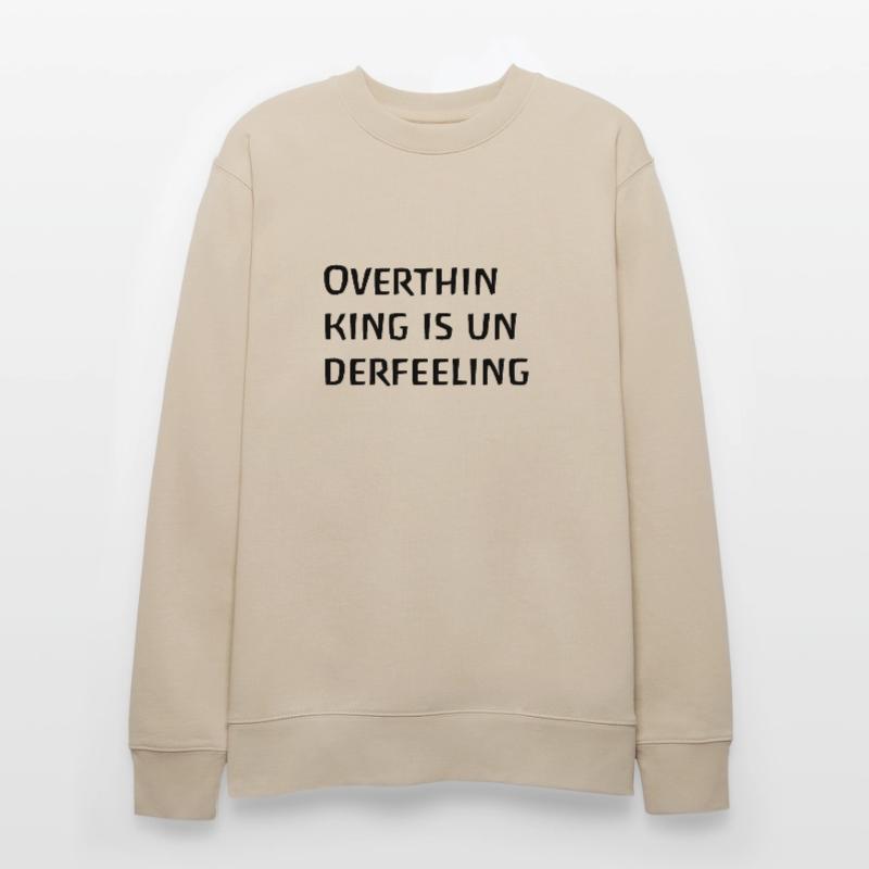 Overthinking is underfeeling, thinking too much brooding Stanley/Stella CHANGER Unisex Organic Sweatshirt