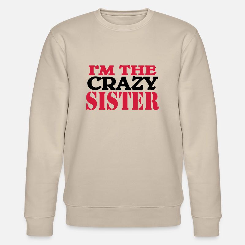 I'm the crazy Sister - Sweat bio CHANGER Stanley/Stella Unisexe - beige