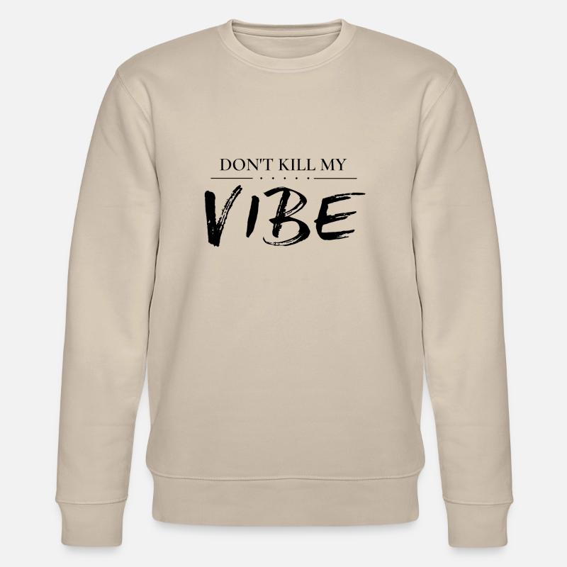 Don't kill my vibe - Stanley/Stella Unisex Bio-Sweatshirt CHANGER  - Beige