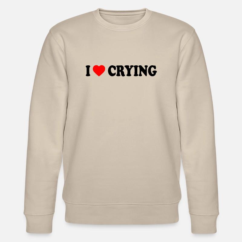 i love crying - Stanley/Stella CHANGER Unisex Organic Sweatshirt - beige