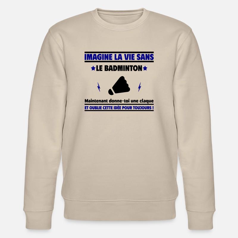 Imagine la vie sans badminton - Sweat bio CHANGER Stanley/Stella Unisexe - beige