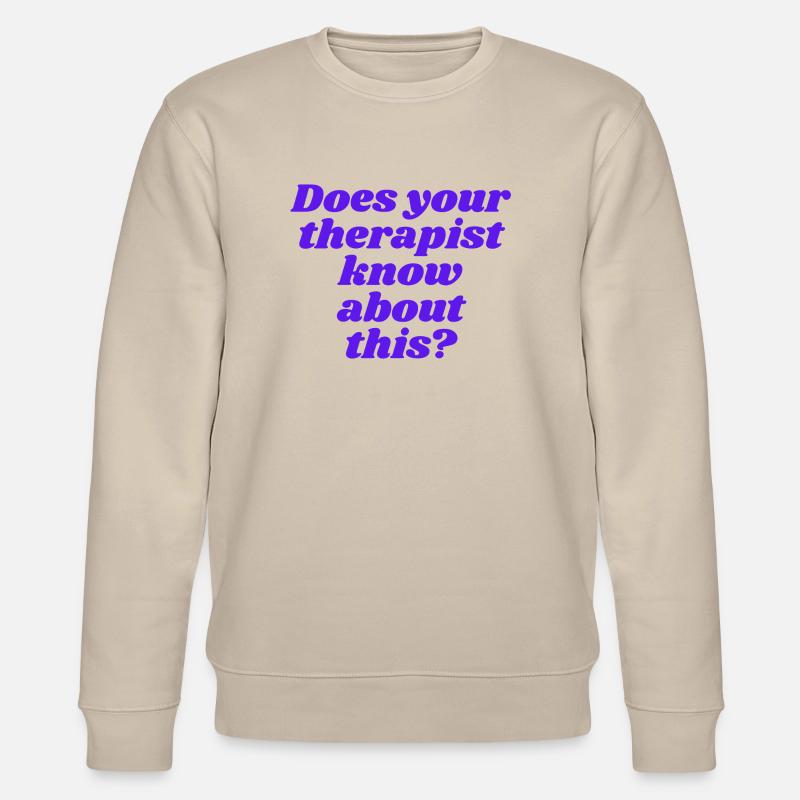 Does your therapist know about this? - Stanley/Stella Unisex Bio-Sweatshirt CHANGER  - Beige