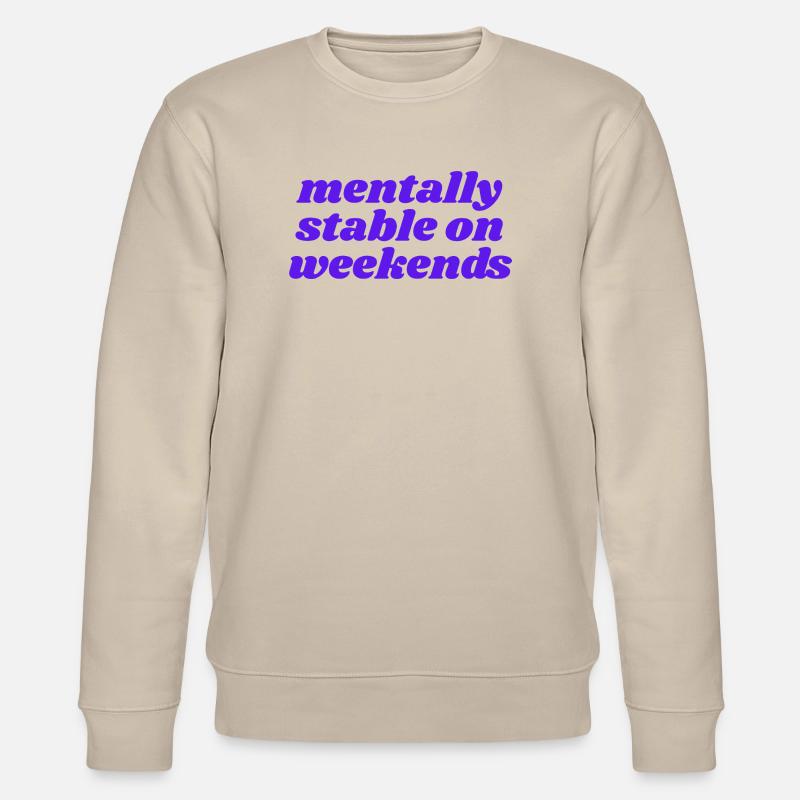 mentally stable on weekends - Stanley/Stella Unisex Bio-Sweatshirt CHANGER  - Beige