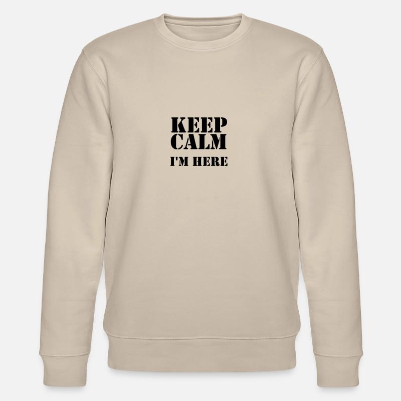 keep calm i'm here - Stanley/Stella CHANGER Unisex Organic Sweatshirt - beige