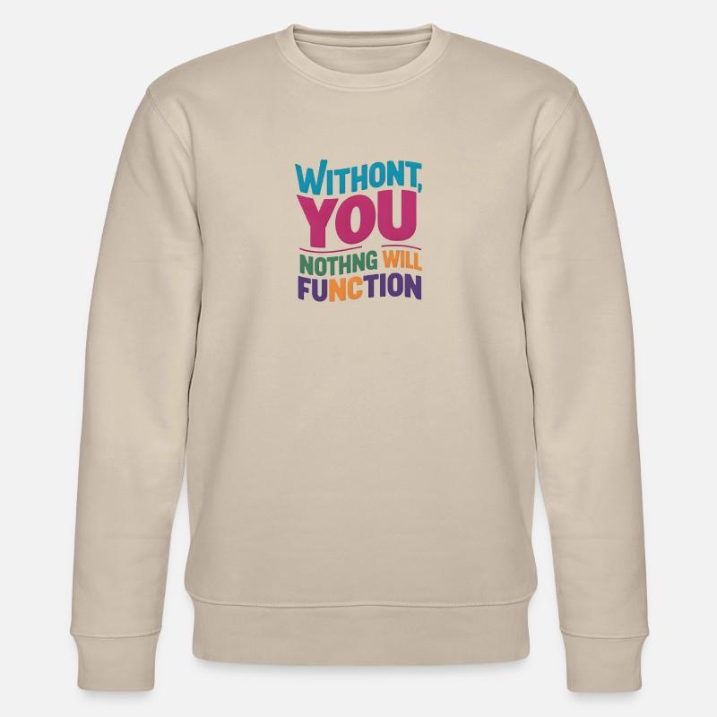 without you nothing will function - Stanley/Stella CHANGER Unisex Organic Sweatshirt - beige