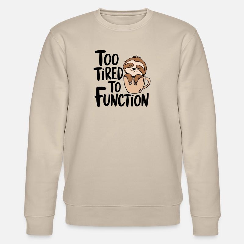 Too tired to function - Stanley/Stella CHANGER Unisex Organic Sweatshirt - beige