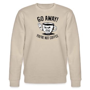 Go away! You're not coffee. - Stanley/Stella Unisex Bio-Sweatshirt CHANGER  - Beige - Vorne - Nik (191cm) & Marisol (170cm)