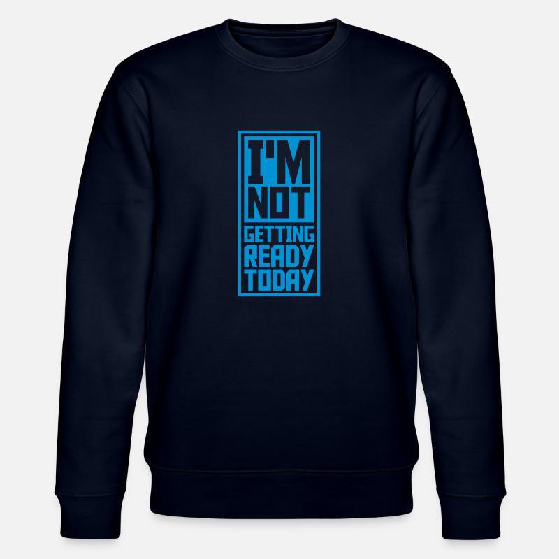 not getting ready today - Stanley/Stella Unisex Bio-Sweatshirt CHANGER  - Navy