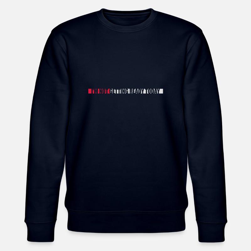 not getting ready today - Stanley/Stella CHANGER Unisex Organic Sweatshirt - navy