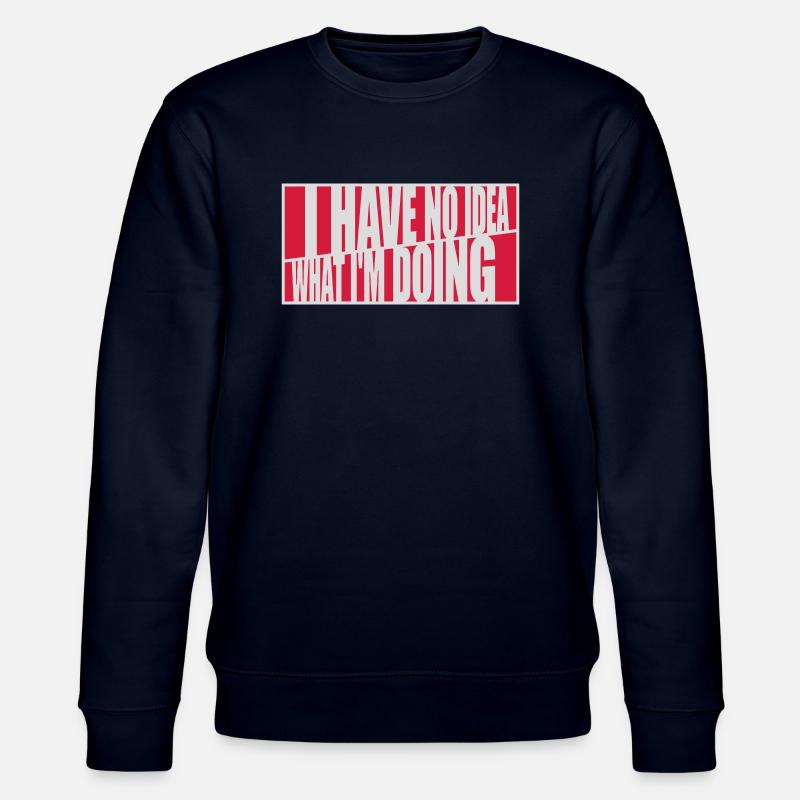 I Have No Idea - Stanley/Stella CHANGER Unisex Organic Sweatshirt - navy