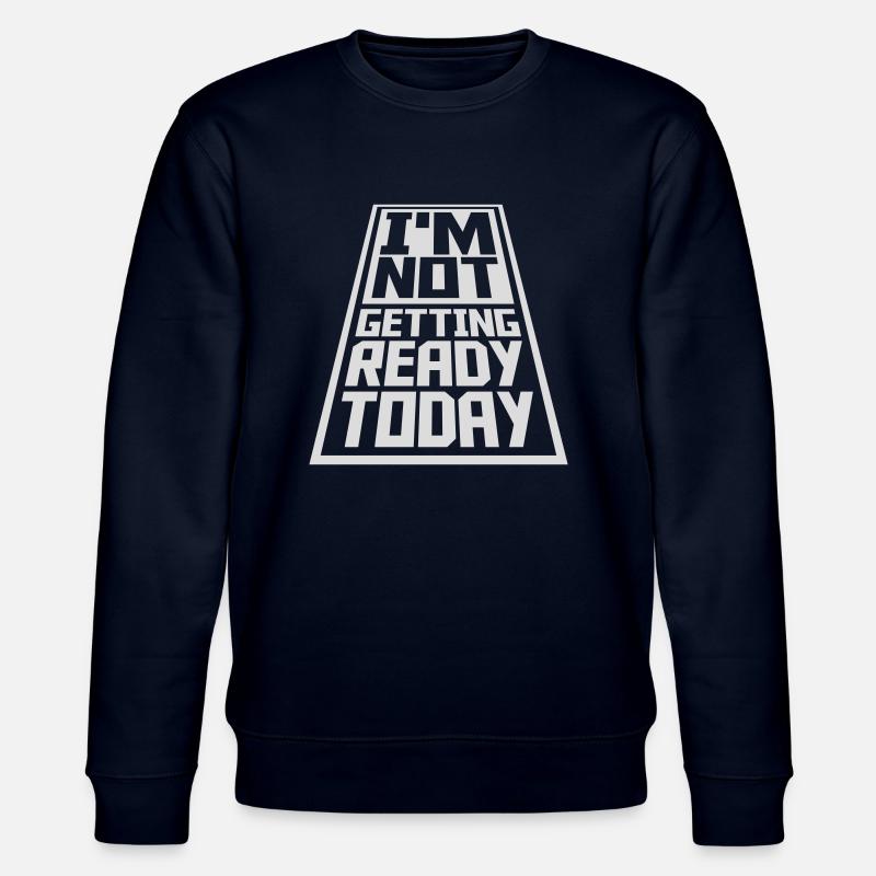 not getting ready today - Stanley/Stella Unisex Bio-Sweatshirt CHANGER  - Navy