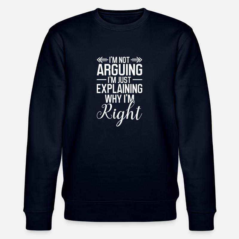 I ́m not arguing I ́m just explaining why I ́m right - Stanley/Stella CHANGER Unisex Organic Sweatshirt - navy