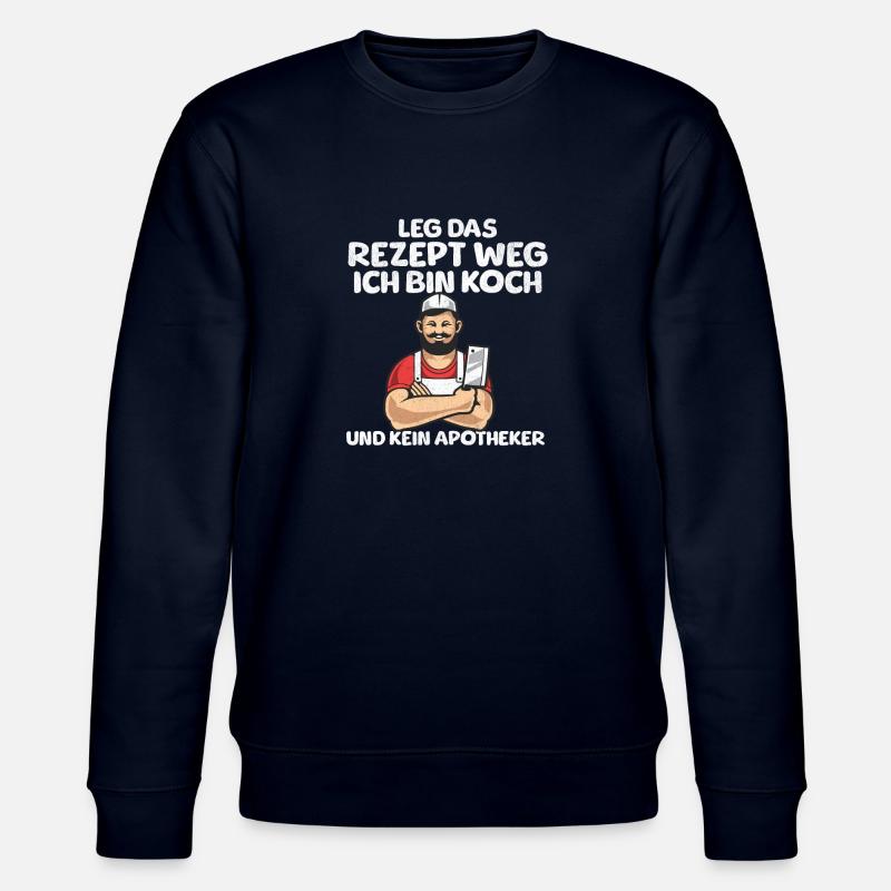 Leg Das Rezept Weg Ich Bin Koch Und Kein Apotheker - Stanley/Stella Unisex Bio-Sweatshirt CHANGER  - Navy