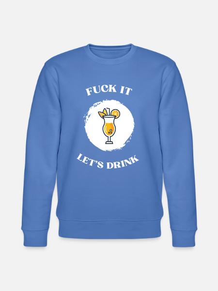 Fuck It lets drink - Stanley/Stella Unisex Bio-Sweatshirt CHANGER  - Blau
