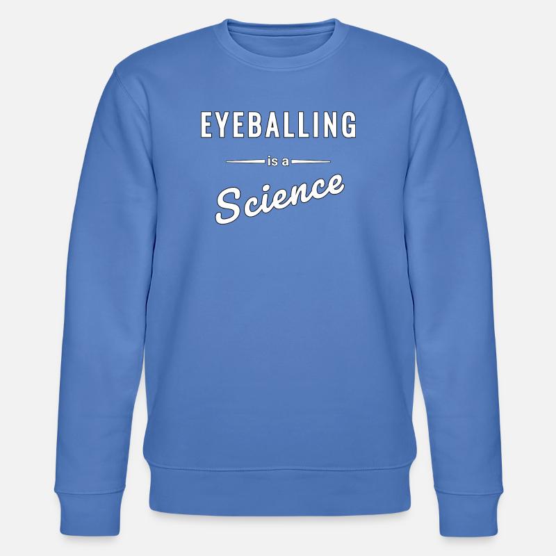 Eyeballing ist eine echte Wissenschaft - Spruch - Stanley/Stella Unisex Bio-Sweatshirt CHANGER  - Blau