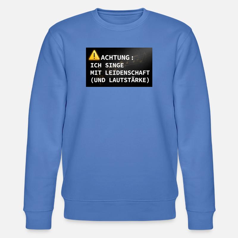 Achtung: Ich singe mit Leidenschaft - Stanley/Stella Unisex Bio-Sweatshirt CHANGER  - Blau