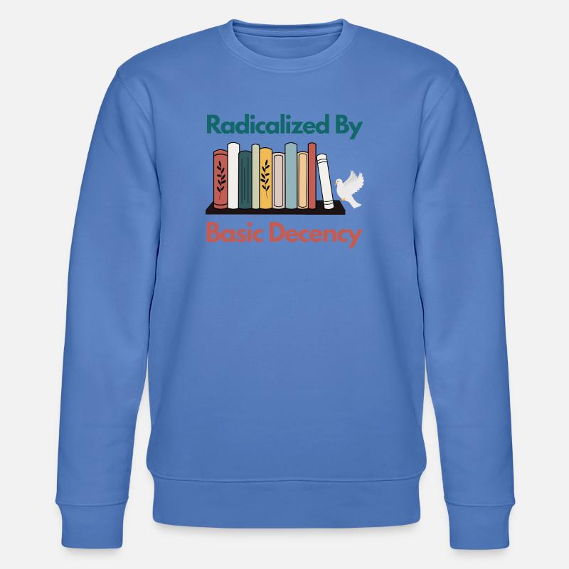 Radicalized By Basic Decency Funny Sarcastic  - Stanley/Stella CHANGER Unisex Organic Sweatshirt - bright blue