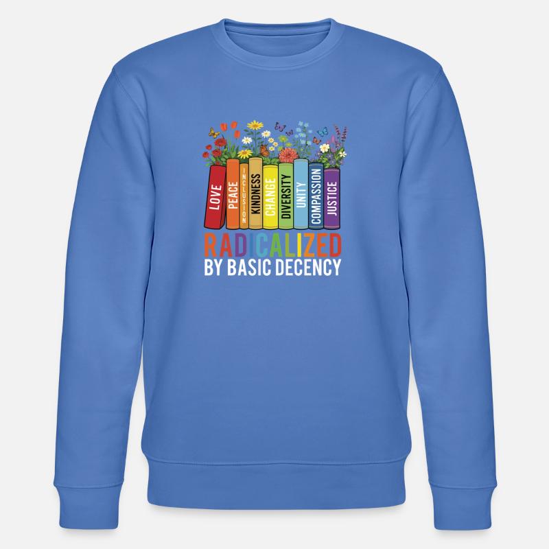 Radicalized Basic Decency Kindness Equality  - Stanley/Stella CHANGER Unisex Organic Sweatshirt - bright blue