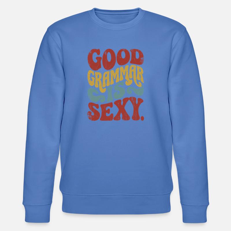 Une bonne grammaire, c’est sexy - Sweat bio CHANGER Stanley/Stella Unisexe - bleu