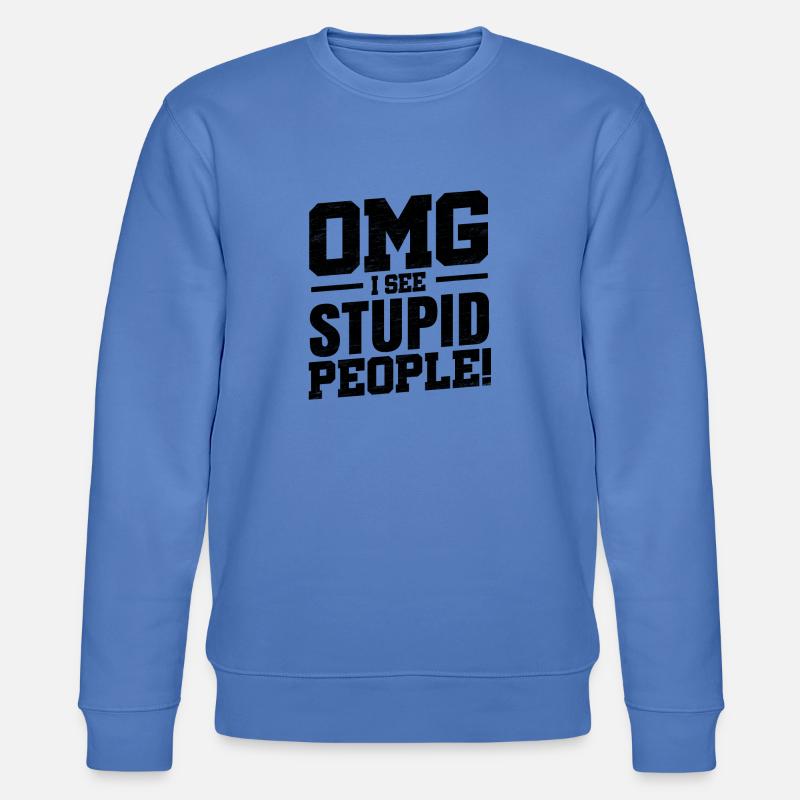 Omg I See Stupid People ! - Sweat bio CHANGER Stanley/Stella Unisexe - bleu