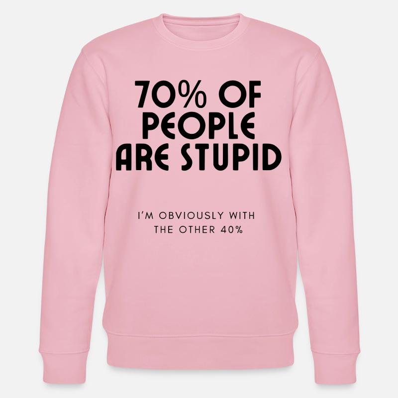 70% des gens sont stupides.... Humour # - Sweat bio CHANGER Stanley/Stella Unisexe - rose pâle