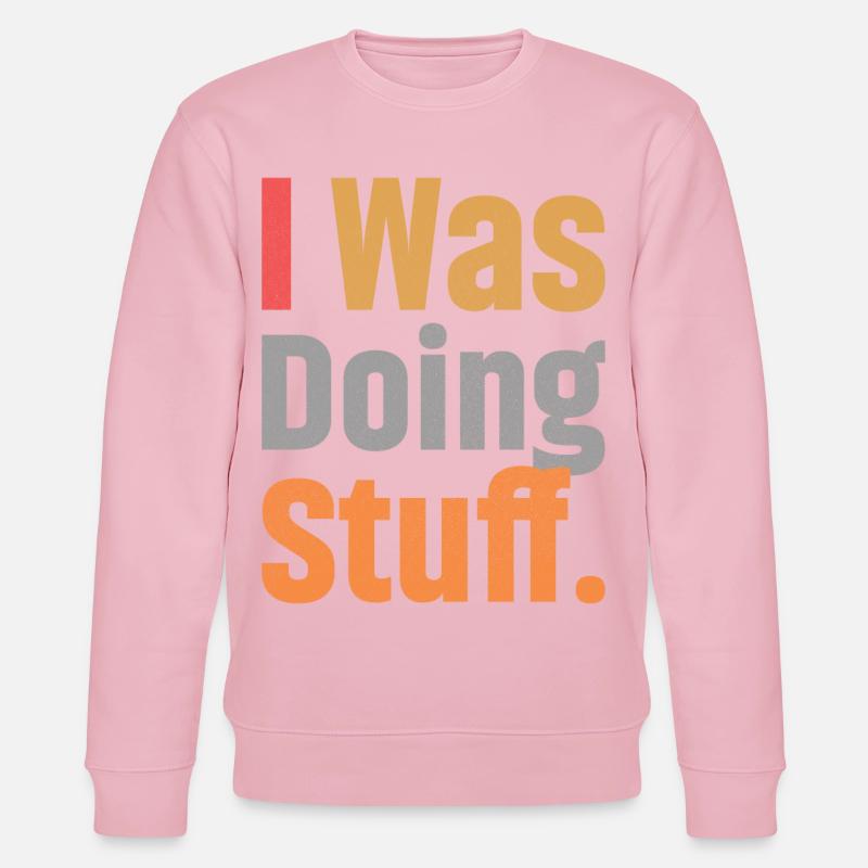 I Was Doing Stuff - Stanley/Stella Unisex Bio-Sweatshirt CHANGER  - Hellrosa