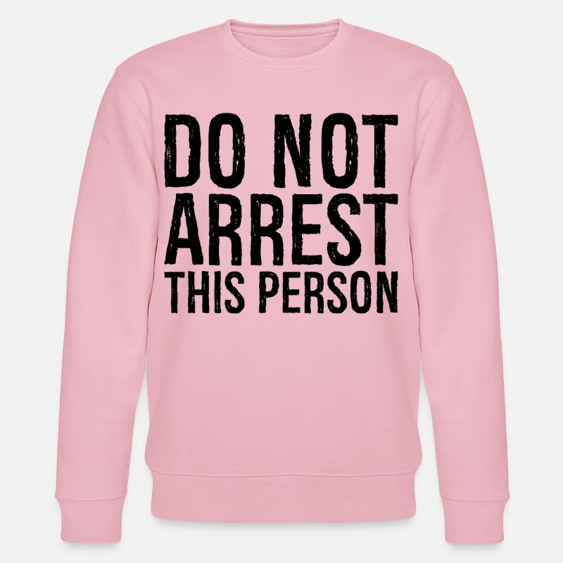 do not arrest this person - Stanley/Stella Unisex Bio-Sweatshirt CHANGER  - Hellrosa