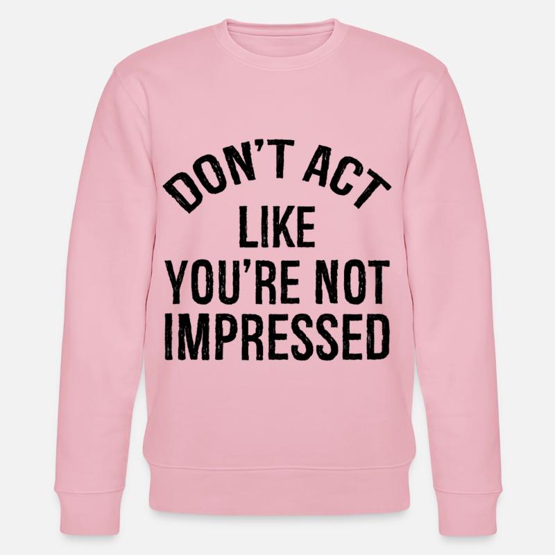 don't act like you're not impressed - Stanley/Stella Unisex Bio-Sweatshirt CHANGER  - Hellrosa
