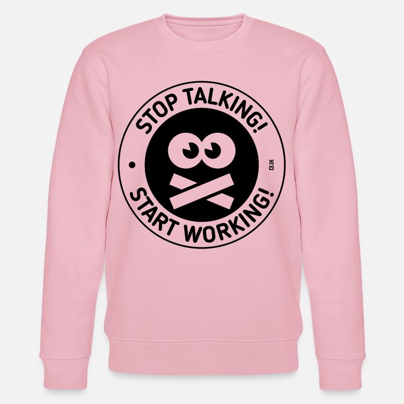 Stop Talking! Start Working! (Black) - Stanley/Stella Unisex Bio-Sweatshirt CHANGER  - Hellrosa