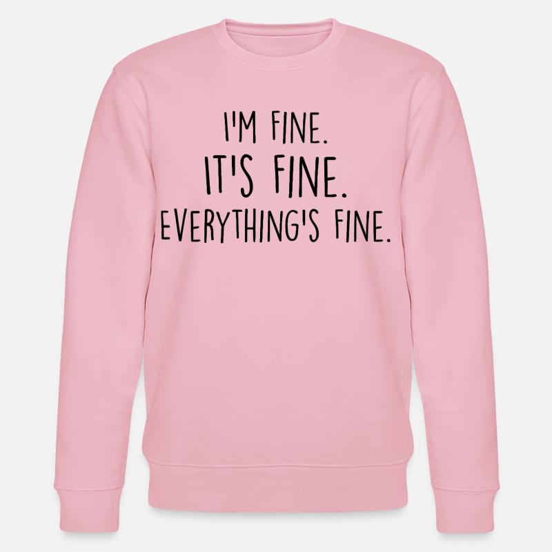 i'm fine, it's fine, everything's fine - Stanley/Stella CHANGER Unisex Organic Sweatshirt - cotton pink