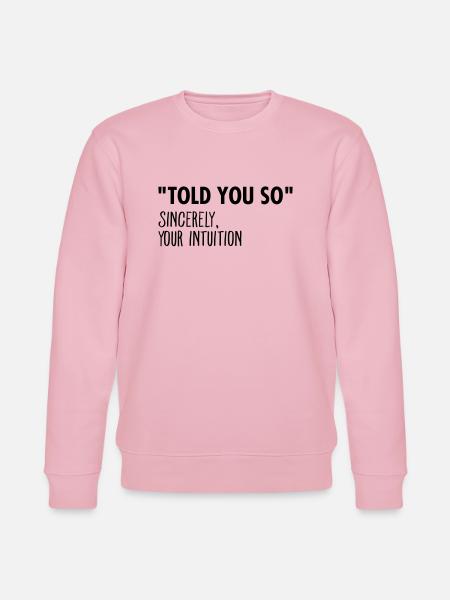 "I Told You So" Sincerely Your Intuition - Sweat bio CHANGER Stanley/Stella Unisexe - rose pâle