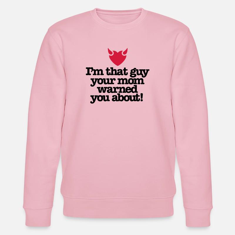 I'm that guy your mom warned you about - Stanley/Stella CHANGER Unisex Organic Sweatshirt - cotton pink