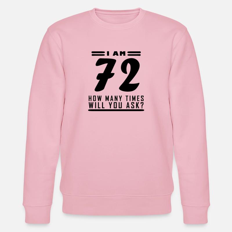 J’ai 72 ans – 72e anniversaire - Sweat bio CHANGER Stanley/Stella Unisexe - rose pâle