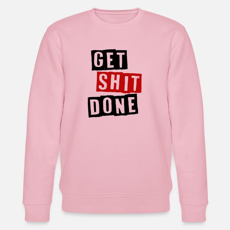 GET SHIT DONE - Stanley/Stella Unisex Bio-Sweatshirt CHANGER  - Hellrosa