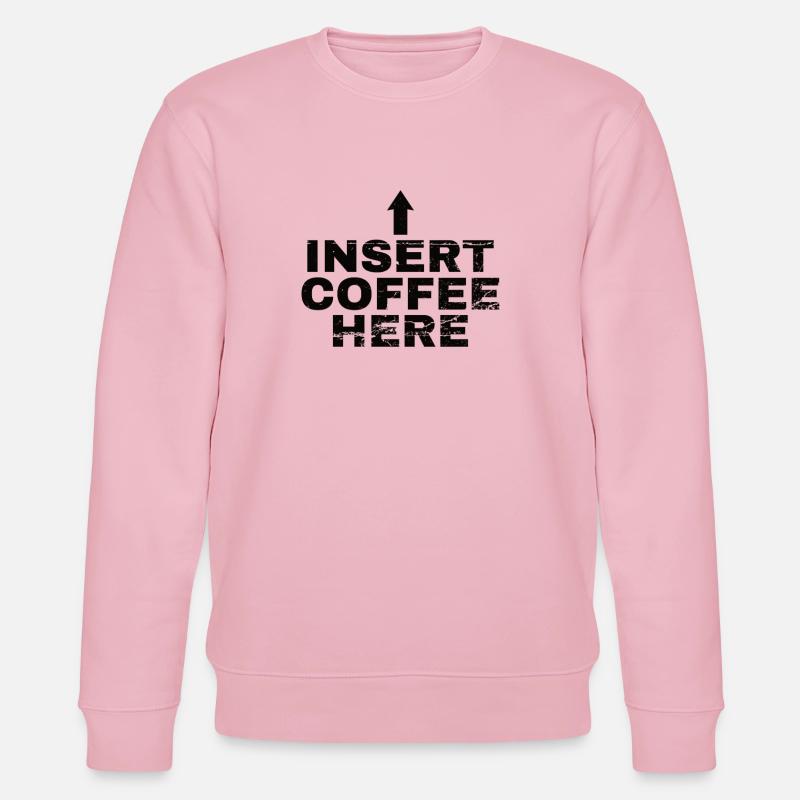 Insert Coffee Here Kaffee Kaffeetrinker Witz - Stanley/Stella Unisex Bio-Sweatshirt CHANGER  - Hellrosa