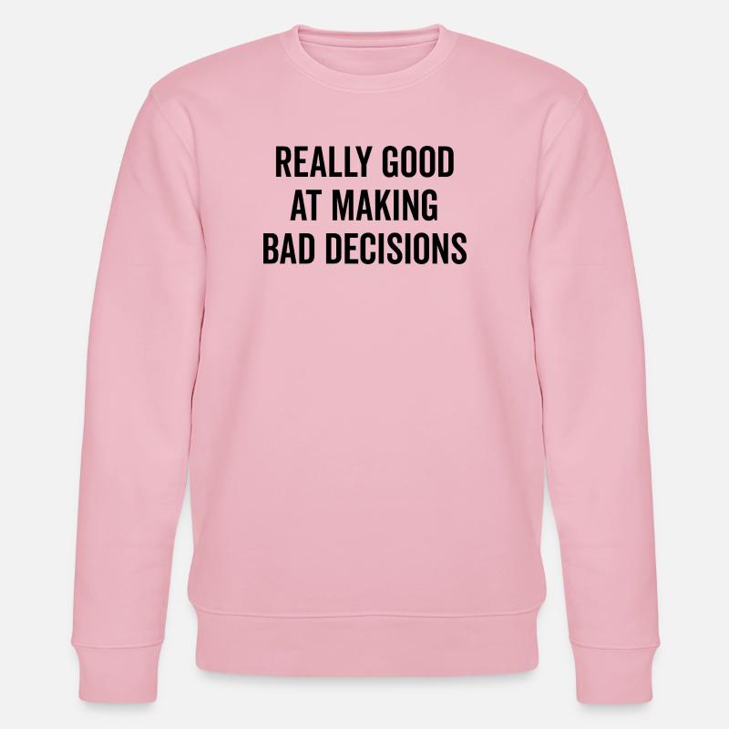 Really Good at Making Bad Decisions - Stanley/Stella CHANGER Unisex Organic Sweatshirt - cotton pink