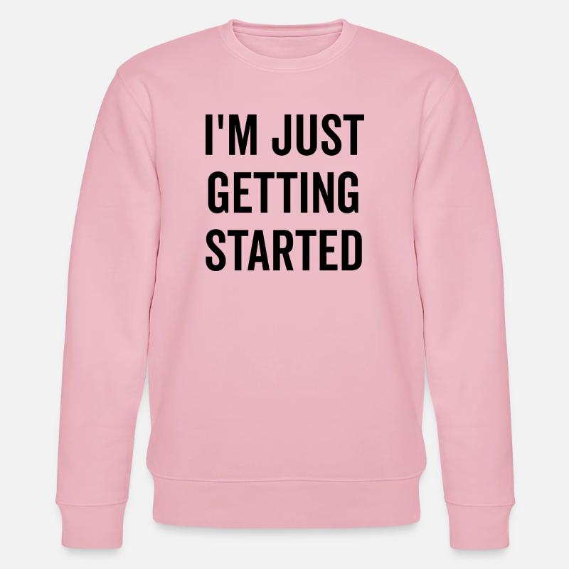 I’m Just Getting Started - Stanley/Stella CHANGER Unisex Organic Sweatshirt - cotton pink