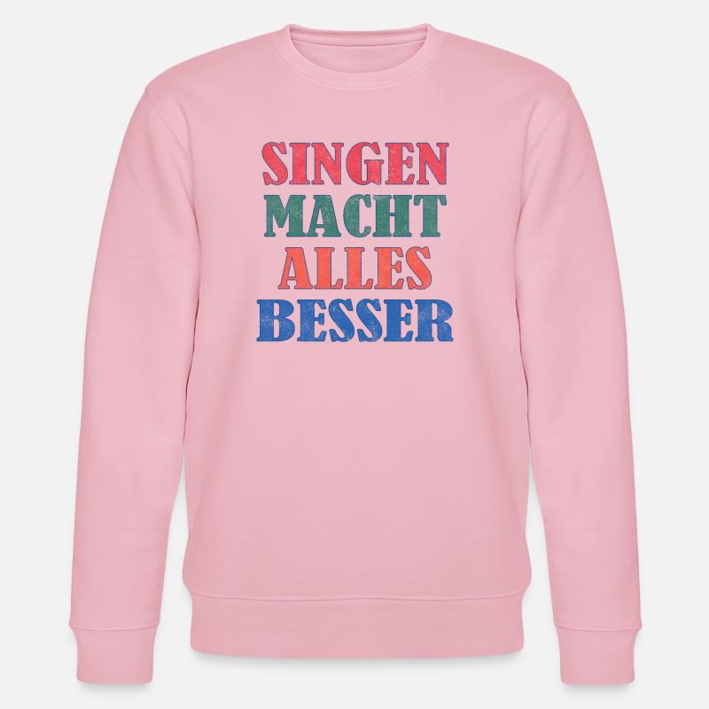 Singing makes everything better - Stanley/Stella CHANGER Unisex Organic Sweatshirt - cotton pink