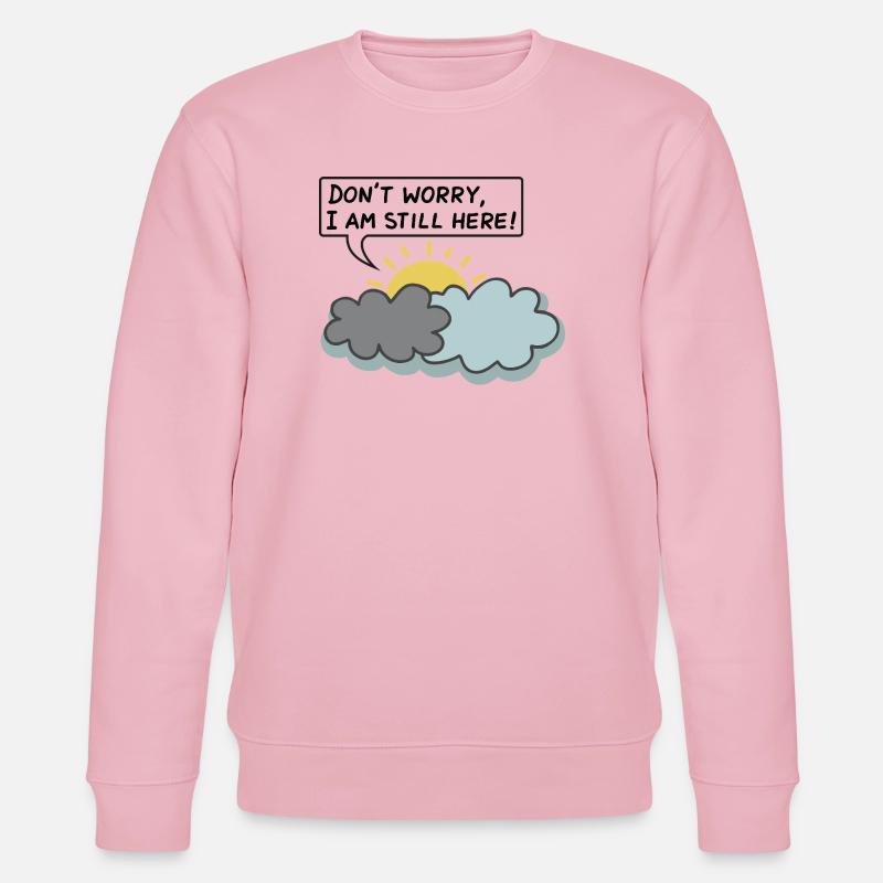 DON'T WORRY, I AM STILL HERE - (Sun Behind Clouds) - Stanley/Stella CHANGER Unisex Organic Sweatshirt - cotton pink