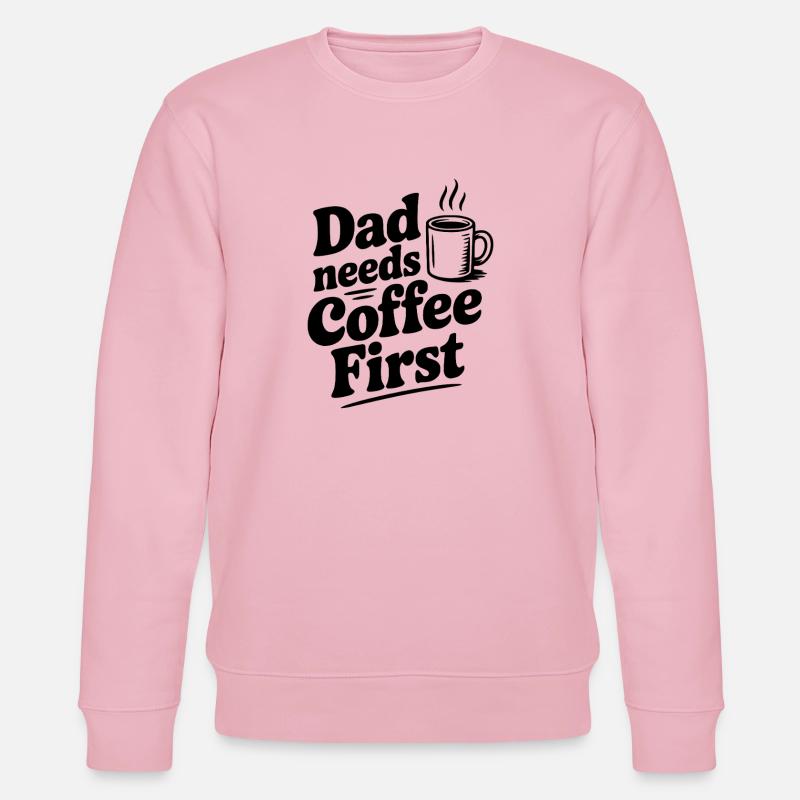 Dad Needs Coffee First - Stanley/Stella CHANGER Unisex Organic Sweatshirt - cotton pink