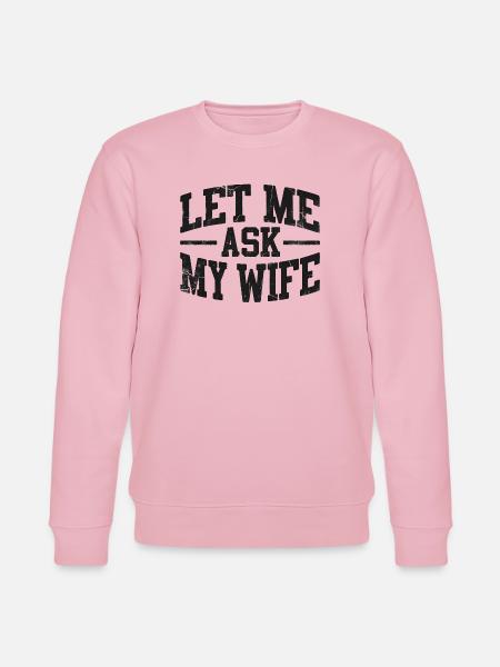 Lass mich meine Frau fragen - Stanley/Stella Unisex Bio-Sweatshirt CHANGER  - Hellrosa