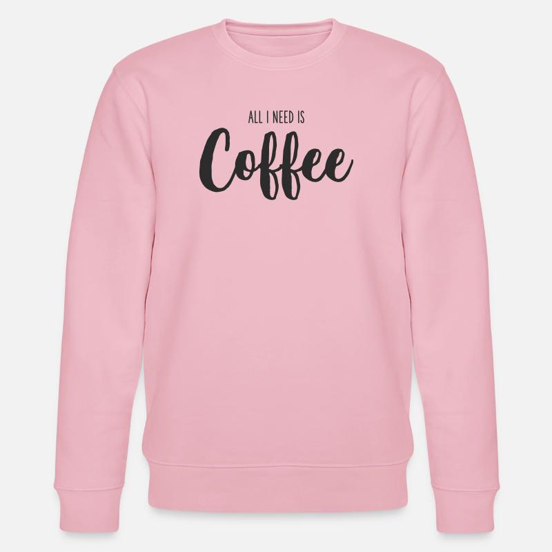 All I Need Is coffee - Stanley/Stella Unisex Bio-Sweatshirt CHANGER  - Hellrosa