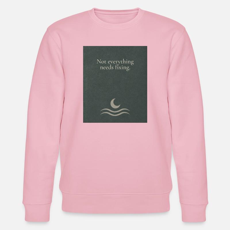 Not everything needs fixing - Stanley/Stella Unisex Bio-Sweatshirt CHANGER  - Hellrosa