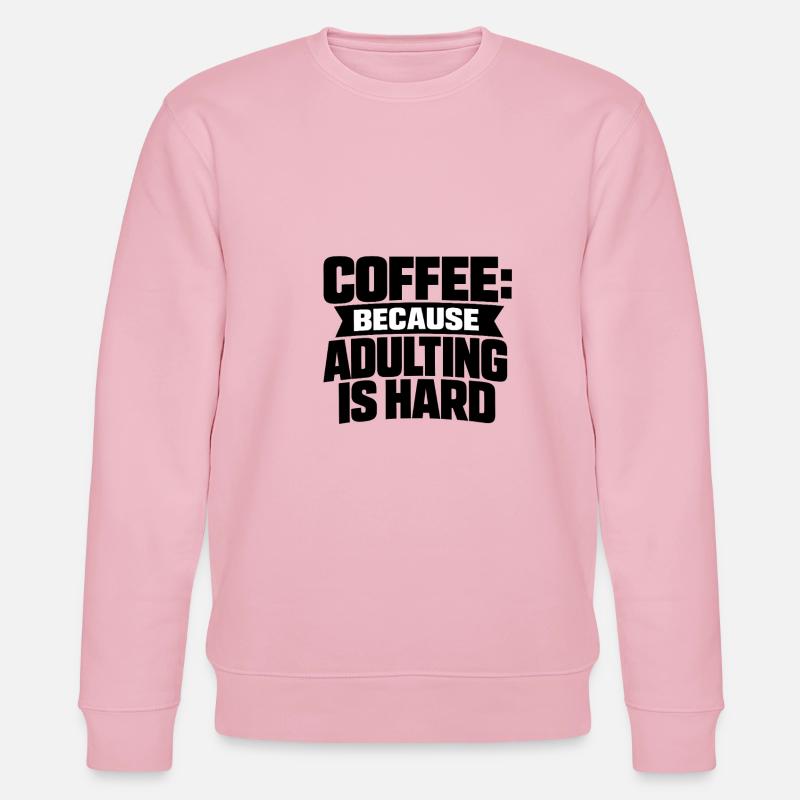 Café parce que l’adulte, c’est dur - Sweat bio CHANGER Stanley/Stella Unisexe - rose pâle