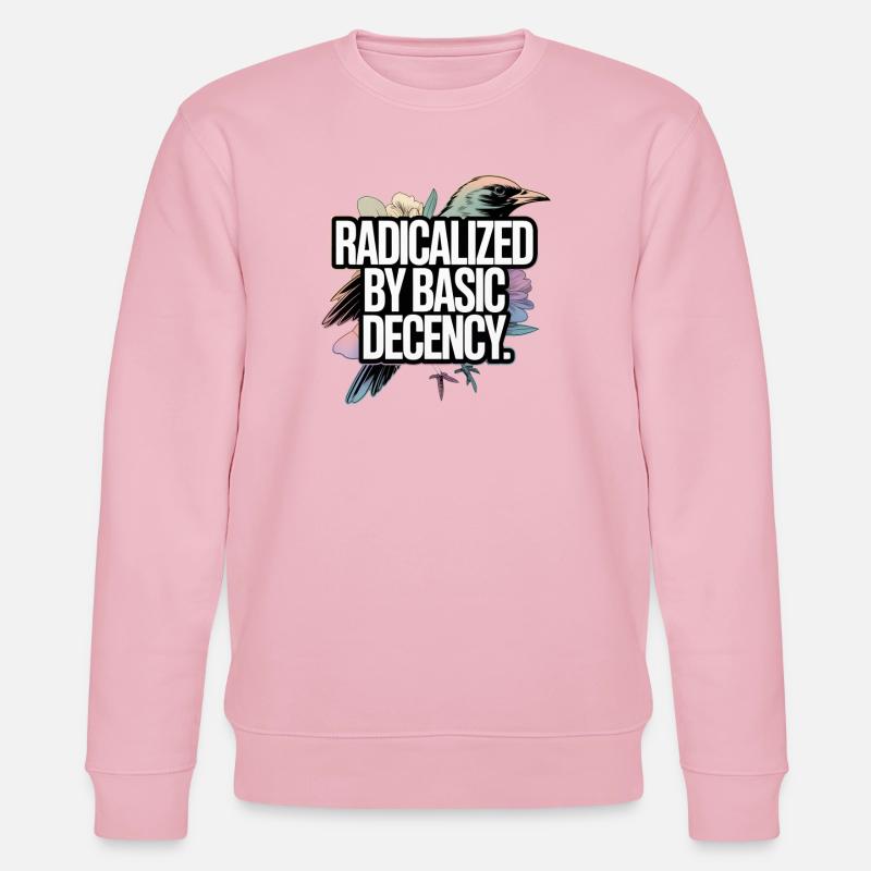 Radicalized by Basic Decency Statement - Stanley/Stella Unisex Bio-Sweatshirt CHANGER  - Hellrosa